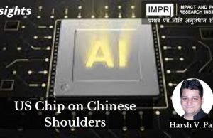 US Chip on Chinese Shoulders – IMPRI Impact and Policy Research Institute US Chip on Chinese Shoulders - IMPRI Impact and Policy Research Institute