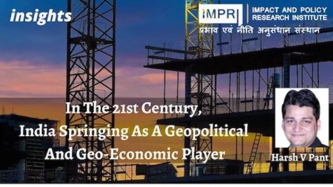 In The 21st Century, India Springing As A Geopolitical And Geo-Economic Player – IMPRI Impact and Policy Research Institute In The 21st Century, India Springing As A Geopolitical And Geo-Economic Player - IMPRI Impact and Policy Research Institute