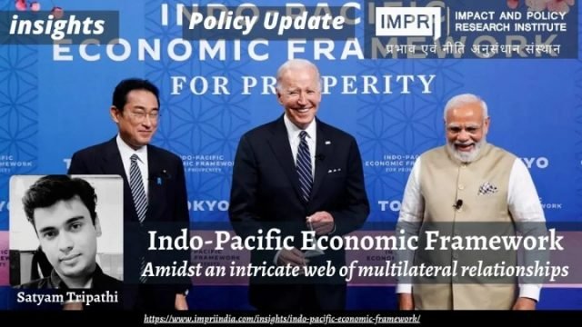 Indo-Pacific Economic Framework: Amidst an intricate web of multilateral relationships - IMPRI Impact and Policy Research Institute