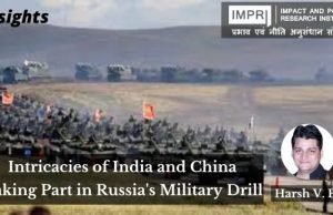 Intricacies of India and China Taking Part in Russia’s Military Drill – IMPRI Impact and Policy Research Institute Intricacies of India and China Taking Part in Russia’s Military Drill - IMPRI Impact and Policy Research Institute