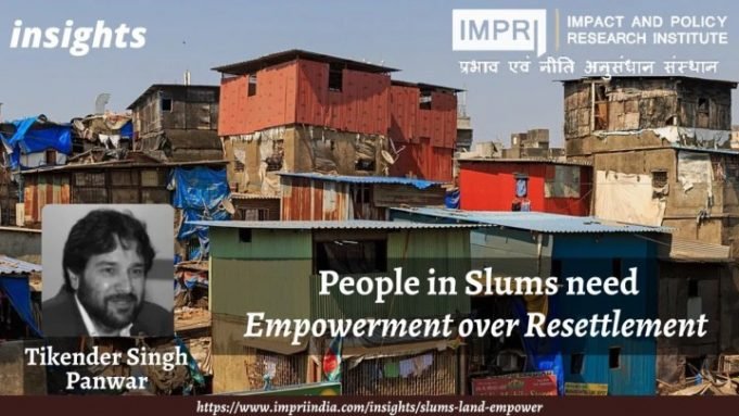 People in slums need Empowerment over Resettlement – IMPRI Impact and Policy Research Institute People in slums need Empowerment over Resettlement - IMPRI Impact and Policy Research Institute