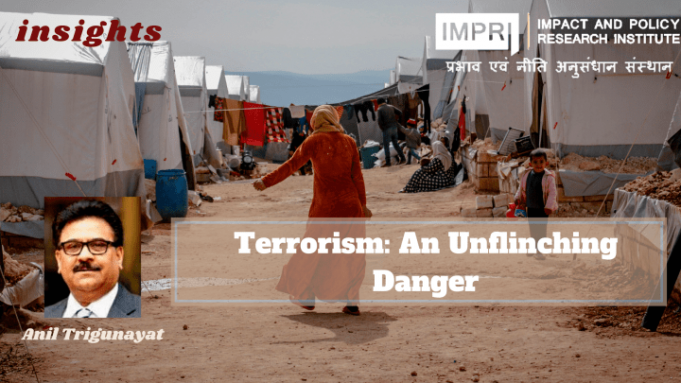 Terrorism: An Unflinching Danger – IMPRI Impact and Policy Research Institute Terrorism: An Unflinching Danger - IMPRI Impact and Policy Research Institute