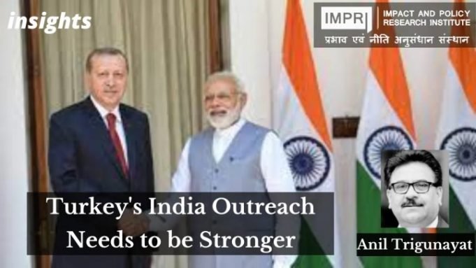 Turkey’s India Outreach Needs to be Stronger – IMPRI Impact and Policy Research Institute Turkey’s India Outreach Needs to be Stronger - IMPRI Impact and Policy Research Institute
