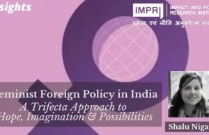 Feminist Foreign Policy in India: A Trifecta Approach to Hope, Imagination, and Possibilities – IMPRI Impact and Policy Research Institute Feminist Foreign Policy in India: A Trifecta Approach to Hope, Imagination, and Possibilities - IMPRI Impact and Policy Research Institute