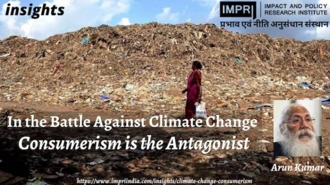 In the Battle Against Climate Change, Consumerism is the Antagonist – IMPRI Impact and Policy Research Institute In the Battle Against Climate Change, Consumerism is the Antagonist - IMPRI Impact and Policy Research Institute