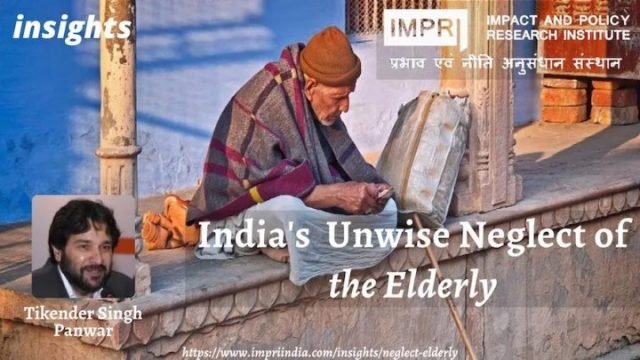 India’s Unwise Neglect of the Elderly - IMPRI Impact and India’s Unwise Neglect of the Elderly - IMPRI Impact and Policy Research Institute