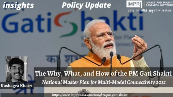 The Why, What, and How of the PM Gati Shakti: National Master Plan for Multi-Modal Connectivity 2021 – IMPRI Impact and Policy Research Institute The Why, What, and How of the PM Gati Shakti: National Master Plan for Multi-Modal Connectivity 2021 - IMPRI Impact and Policy Research Institute