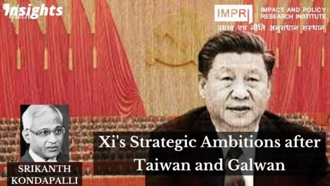 Xi’s Strategic Ambitions after Taiwan and Galwan – IMPRI Impact and Policy Research Institute Xi’s Strategic Ambitions after Taiwan and Galwan - IMPRI Impact and Policy Research Institute