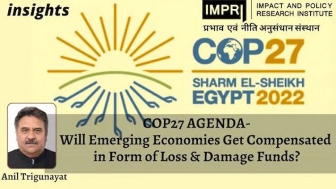 COP27 AGENDA-Will Emerging Economies Get Compensated in Form of Loss & Damage Funds? – IMPRI Impact and Policy Research Institute COP27 AGENDA-Will Emerging Economies Get Compensated in Form of Loss & Damage Funds? - IMPRI Impact and Policy Research Institute