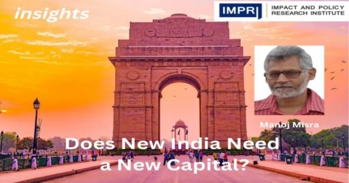 Does New India Need a New Capital? – IMPRI Impact and Policy Research Institute Does New India Need a New Capital? - IMPRI Impact and Policy Research Institute