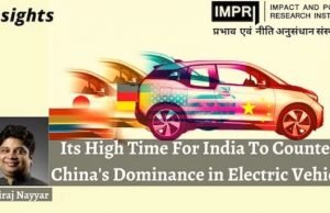 Its High Time For India To Counter China’s Dominance in Electric Vehicle – IMPRI Impact and Policy Research Institute Its High Time For India To Counter China’s Dominance in Electric Vehicle - IMPRI Impact and Policy Research Institute