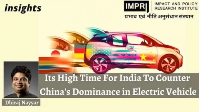 Its High Time For India To Counter China’s Dominance in Electric Vehicle – IMPRI Impact and Policy Research Institute Its High Time For India To Counter China’s Dominance in Electric Vehicle - IMPRI Impact and Policy Research Institute