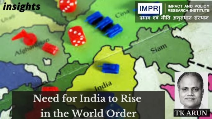 Need for India to Rise in the World Order – IMPRI Impact and Policy Research Institute Need for India to Rise in the World Order - IMPRI Impact and Policy Research Institute