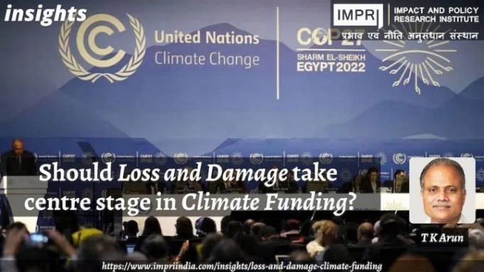 Should Loss and Damage Take Centre Stage in Climate Funding? – IMPRI Impact and Policy Research Institute Should Loss and Damage Take Centre Stage in Climate Funding? - IMPRI Impact and Policy Research Institute