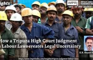 How a Tripura High Court Judgment on Labour Laws creates Legal Uncertainty – IMPRI Impact and Policy Research Institute How a Tripura High Court Judgment on Labour Laws creates Legal Uncertainty - IMPRI Impact and Policy Research Institute