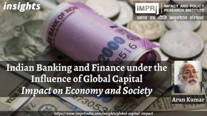Indian Banking and Finance under the Influence of Global Capital: Impact on Economy and Society – IMPRI Impact and Policy Research Institute Indian Banking and Finance under the Influence of Global Capital: Impact on Economy and Society - IMPRI Impact and Policy Research Institute