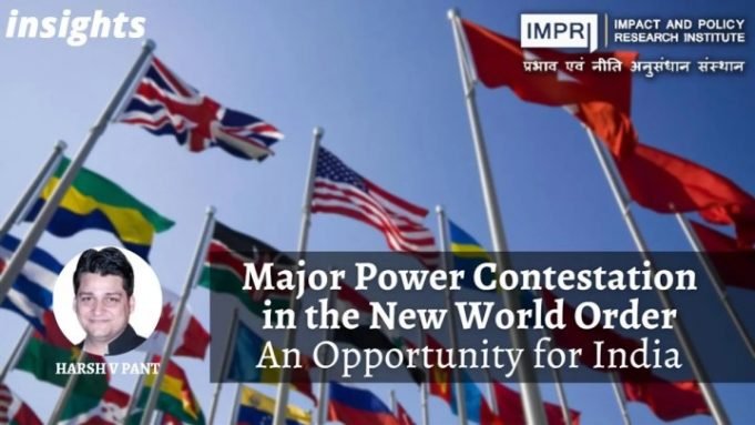 Major Power Contestation in New World Order: An Opportunity for India – IMPRI Impact and Policy Research Institute Major Power Contestation in New World Order: An Opportunity for India - IMPRI Impact and Policy Research Institute