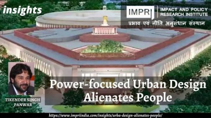 Power-focused Urban Design Alienates People – IMPRI Impact and Policy Research Institute Power-focused Urban Design Alienates People - IMPRI Impact and Policy Research Institute