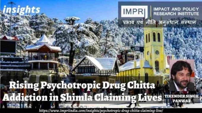 Rising Psychotropic Drug Chitta Addiction in Shimla Claiming Lives – IMPRI Impact and Policy Research Institute Rising Psychotropic Drug Chitta Addiction in Shimla Claiming Lives - IMPRI Impact and Policy Research Institute