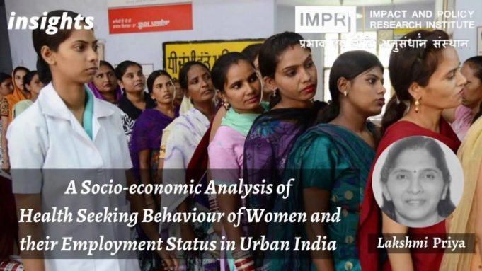A Socio-Economic Analysis of Health Seeking Behaviour of Women and their Employment Status in Urban India – IMPRI Impact and Policy Research Institute A Socio-Economic Analysis of Health Seeking Behaviour of Women and their Employment Status in Urban India - IMPRI Impact and Policy Research Institute