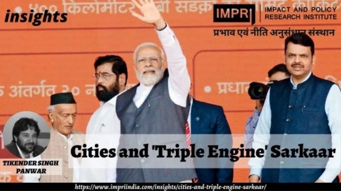 Cities and ‘Triple Engine’ Sarkaar – IMPRI Impact and Policy Research Institute Cities and ‘Triple Engine’ Sarkaar - IMPRI Impact and Policy Research Institute