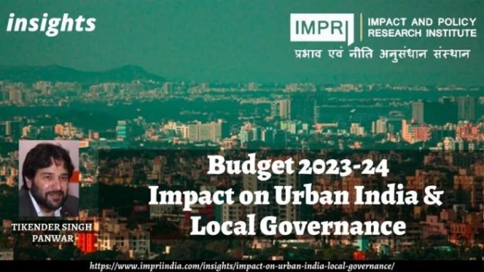 Budget 2023-24: Impact on Urban India & Local Governance – IMPRI Impact and Policy Research Institute Budget 2023-24: Impact on Urban India & Local Governance - IMPRI Impact and Policy Research Institute