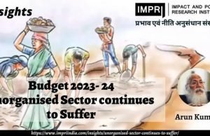 Budget 2023- 24: Unorganised Sector continues to Suffer – IMPRI Impact and Policy Research Institute Budget 2023- 24: Unorganised Sector continues to Suffer - IMPRI Impact and Policy Research Institute