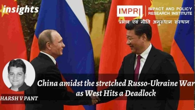China Amidst the Stretched Russo-Ukraine War as West Hits a Deadlock – IMPRI Impact and Policy Research Institute China Amidst the Stretched Russo-Ukraine War as West Hits a Deadlock - IMPRI Impact and Policy Research Institute