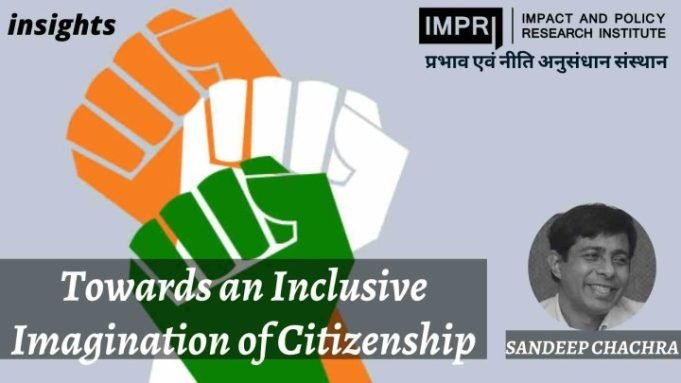 Towards an Inclusive Imagination of Citizenship – IMPRI Impact and Policy Research Institute Towards an Inclusive Imagination of Citizenship - IMPRI Impact and Policy Research Institute