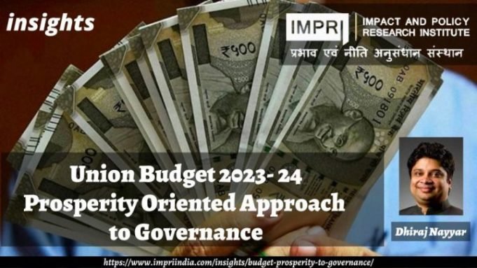 Union Budget 2023- 24: Prosperity Oriented Approach to Governance – IMPRI Impact and Policy Research Institute Union Budget 2023- 24: Prosperity Oriented Approach to Governance - IMPRI Impact and Policy Research Institute