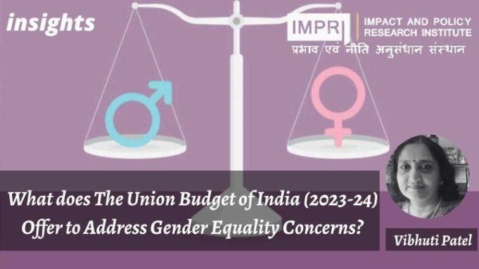 What does The Union Budget of India (2023-24) offer to address: Gender Equality Concerns? – IMPRI Impact and Policy Research Institute What does The Union Budget of India (2023-24) offer to address: Gender Equality Concerns? - IMPRI Impact and Policy Research Institute