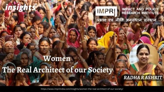 Women: The Real Architect of our Society – IMPRI Impact and Policy Research Institute Women: The Real Architect of our Society - IMPRI Impact and Policy Research Institute