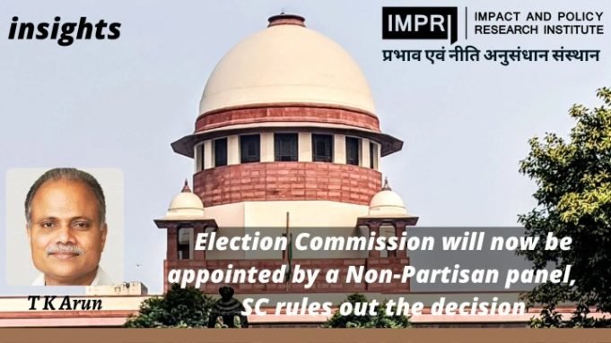Election Commission will now be appointed by a Non-Partisan panel, SC rules out the decision – IMPRI Impact and Policy Research Institute Election Commission will now be appointed by a Non-Partisan panel, SC rules out the decision - IMPRI Impact and Policy Research Institute