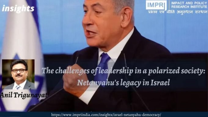 The Challenges of Leadership in a Polarized Society: Netanyahu’s Legacy in Israel – IMPRI Impact and Policy Research Institute The Challenges of Leadership in a Polarized Society: Netanyahu’s Legacy in Israel - IMPRI Impact and Policy Research Institute