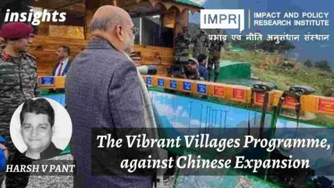 The Vibrant Villages Programme, against Chinese Expansion – IMPRI Impact and Policy Research Institute The Vibrant Villages Programme, against Chinese Expansion - IMPRI Impact and Policy Research Institute