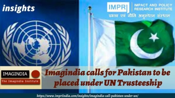 Imagindia calls for Pakistan to be placed under UN Trusteeship – IMPRI Impact and Policy Research Institute Imagindia calls for Pakistan to be placed under UN Trusteeship - IMPRI Impact and Policy Research Institute