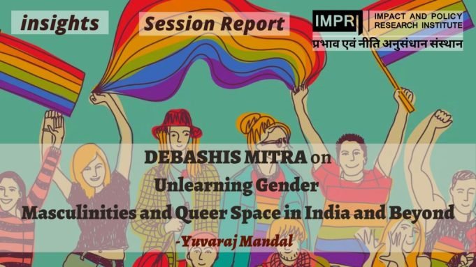 Unlearning Gender: Masculinities and Queer Space in India and Beyond – IMPRI Impact and Policy Research Institute Unlearning Gender: Masculinities and Queer Space in India and Beyond - IMPRI Impact and Policy Research Institute