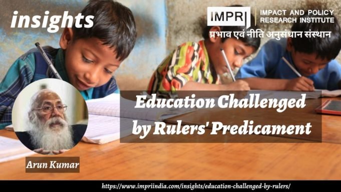 Education Challenged by Rulers’ Predicament – IMPRI Impact and Policy Research Institute Education Challenged by Rulers’ Predicament - IMPRI Impact and Policy Research Institute