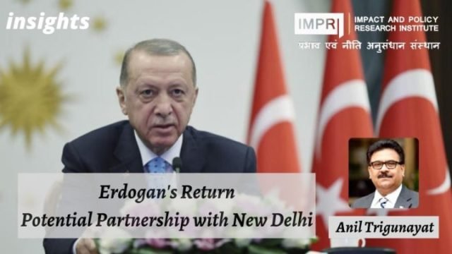 Erdogan’s Return: Potential Partnership with New Delhi? - IMPRI Impact and Policy Research Institute