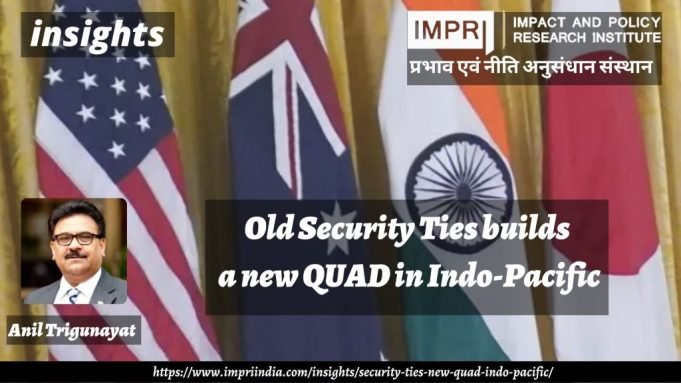Old Security Ties builds a new QUAD in Indo-Pacific – IMPRI Impact and Policy Research Institute Old Security Ties builds a new QUAD in Indo-Pacific - IMPRI Impact and Policy Research Institute