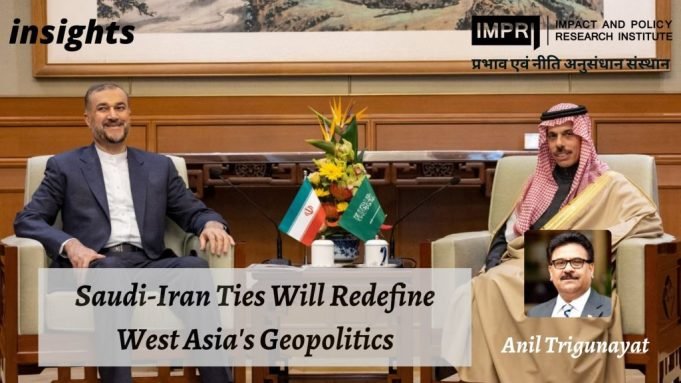 Saudi-Iran Ties Will Redefine West Asia’s Geopolitics – IMPRI Impact and Policy Research Institute Saudi-Iran Ties Will Redefine West Asia’s Geopolitics - IMPRI Impact and Policy Research Institute