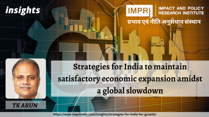 Strategies for India to maintain satisfactory economic expansion amidst a global slowdown – IMPRI Impact and Policy Research Institute Strategies for India to maintain satisfactory economic expansion amidst a global slowdown - IMPRI Impact and Policy Research Institute