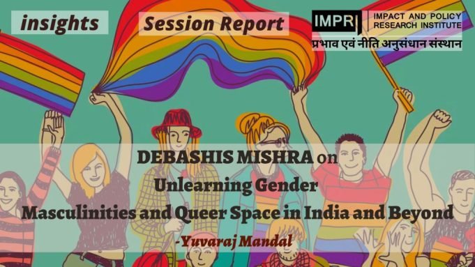 Unlearning Gender: Masculinities and Queer Space in India and Beyond – IMPRI Impact and Policy Research Institute Unlearning Gender: Masculinities and Queer Space in India and Beyond - IMPRI Impact and Policy Research Institute