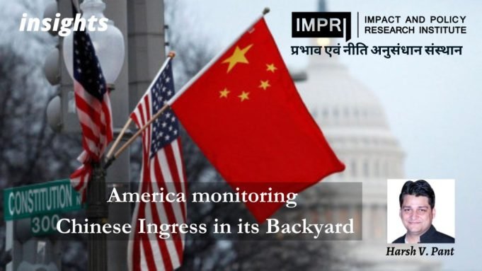 America monitoring Chinese Ingress in its backyard – IMPRI Impact and Policy Research Institute America monitoring Chinese Ingress in its backyard - IMPRI Impact and Policy Research Institute
