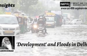 ‘Development’ And Floods In Delhi ‘Development’ And Floods Development has come to be equated only with growing production and higher GDP growth. This is sought to be achieved via hugely expensive and environmentally damaging urbanisation, the effect of which Delhi is reeling from.
