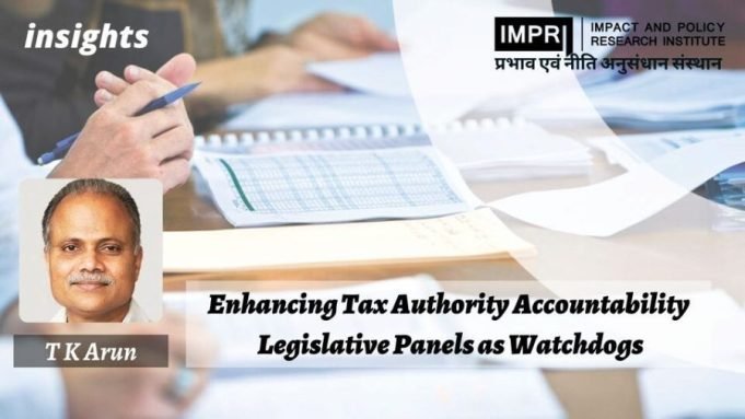 Enhancing Tax Authority Accountability: Legislative Panels As Watchdogs – IMPRI Impact And Policy Research Institute Enhancing Tax Authority Accountability: Legislative Panels as Watchdogs