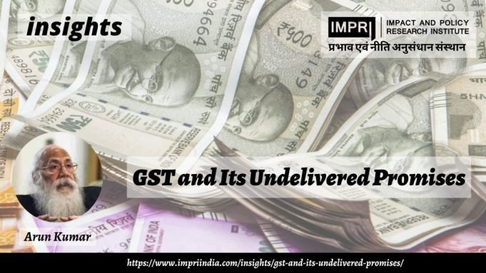 GST And Its Undelivered Promises – IMPRI Impact and Policy Research Institute GST And Its Undelivered Promises - IMPRI Impact and Policy Research Institute