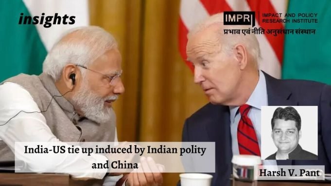 India-US tie up induced by Indian polity and China – IMPRI Impact and Policy Research Institute India-US tie up induced by Indian polity and China - IMPRI Impact and Policy Research Institute