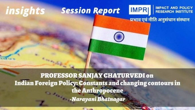 Indian Foreign Policy: Constants and changing contours in the Anthropocene – IMPRI Impact and Policy Research Institute Indian Foreign Policy: Constants and changing contours in the Anthropocene - IMPRI Impact and Policy Research Institute