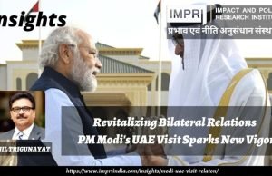 Revitalizing Bilateral Relations: PM Modi’s UAE Visit Sparks New Vigor – IMPRI Impact And Policy Research Institute Revitalizing Bilateral Relations PM Modi's UAE Visit Sparks New Vigor